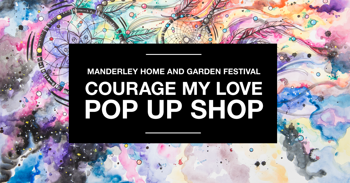 Courage My Love Pop Up Shop at Manderley Home and Garden Festival